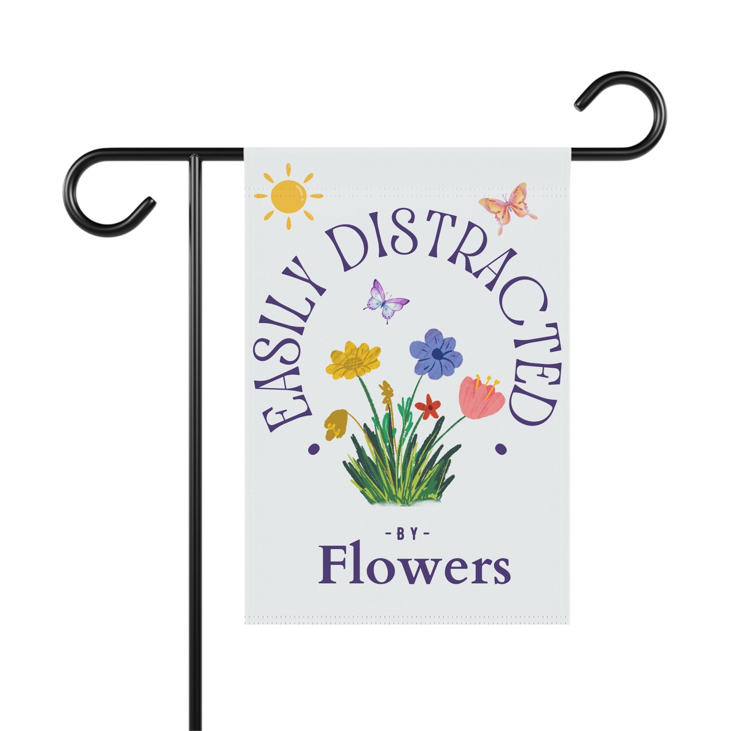 Easily Distracted by Flowers Garden Flag