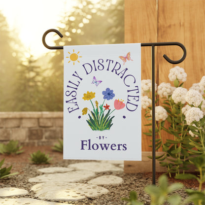 Easily Distracted by Flowers Garden Flag