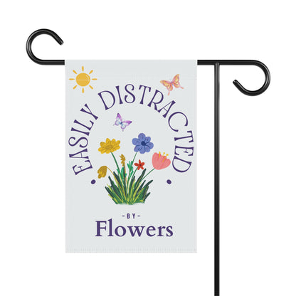 Easily Distracted by Flowers Garden Flag